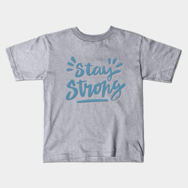 Stay Strong Kids T-Shirt by noppo